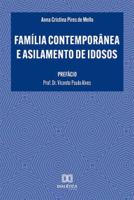 Title: Família Contemporânea e Asilamento de Idosos, Author: Anna Cristina Pires de Mello