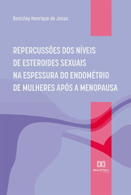 Title: Repercussões dos níveis de esteroides sexuais na espessura do endométrio de mulheres após a menopausa, Author: Denisley Henrique de Jesus