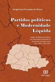 Title: Partidos políticos e Modernidade Líquida: análise da filiação partidária nos Municípios do Estado do Paraná nos períodos entre 1947-1963 e 1996-2016, Author: Sérgio Luis Versolato de Abreu