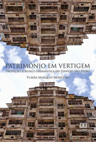 Title: Patrimônio em Vertigem: Proteção Jurídico-Urbanística do Edifício São Pedro, Author: Vládia Marques Monteiro