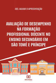 Title: Avaliação de Desempenho na Formação Profissional Docente no Ensino Secundário em São Tomé e Príncipe, Author: Joel Aguiar D Apresentação