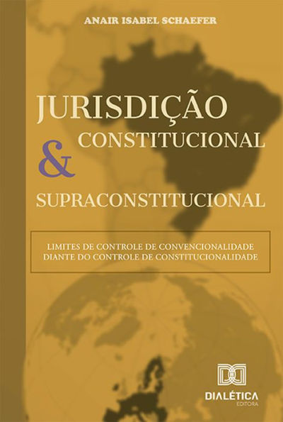 Jurisdição Constitucional e Supraconstitucional: limites do Controle de Convencionalidade diante do Controle de Constitucionalidade