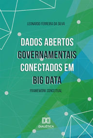 Title: Dados Abertos Governamentais conectados em Big Data: framework conceitual, Author: Leonardo Ferreira da Silva