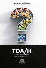 Title: TDA/H: um transtorno com déficit de diagnóstico, Author: Vanusa Coêlho