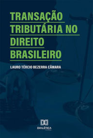 Title: Transação tributária no Direito Brasileiro, Author: Lauro Tércio Bezerra Câmara