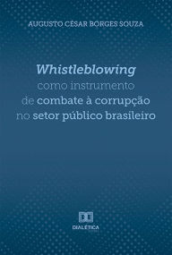 Title: Whistleblowing como instrumento de combate à corrupção no setor público brasileiro, Author: Augusto César Borges Souza