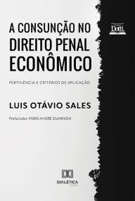 Title: A Consunção no Direito Penal Econômico: pertinência e critérios de aplicação, Author: Luis Otávio Sales