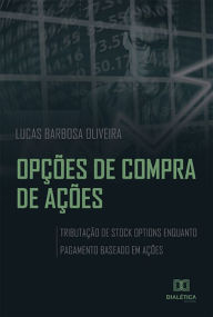 Title: Opções de Compra de Ações: Tributação de Stock Options enquanto pagamento baseado em ações, Author: Lucas Barbosa Oliveira