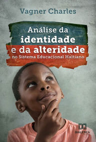 Title: Análise da identidade e da alteridade no Sistema Educacional Haitiano, Author: Vagner Charles