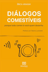 Title: Diálogos Comestíveis: porque todo comer é você quem desenha, Author: Érica Araium