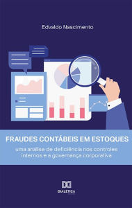 Title: Fraudes contábeis em estoques: uma análise de deficiência nos controles internos e a governança corporativa, Author: Edvaldo Nascimento