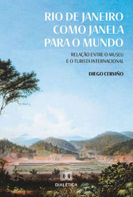 Title: Rio de Janeiro como janela para o mundo: relação entre o museu e o turista internacional, Author: Diego Cerviño