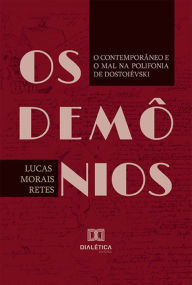 Title: Os Demônios: o contemporâneo e o Mal na polifonia de Dostoiévski, Author: Lucas Morais Retes