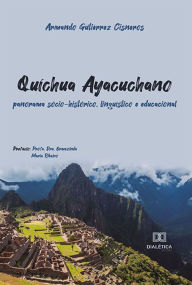 Title: Quíchua Ayacuchano: panorama sócio-histórico, linguístico e educacional, Author: Armando Gutiérrez Cisneros
