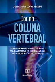 Title: Dor na Coluna Vertebral: fatores determinantes entre dor na coluna vertebral e a sua relação com achados radiológicos em idosos, Author: Jonathan Loro Pessin