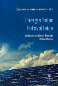 Title: Energia Solar Fotovoltaica: viabilidade econômico-financeira e socioambiental, Author: Otávio Augusto Malheiros Honório de Melo
