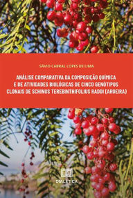 Title: Análise comparativa da composição química e de atividades biológicas de cinco genótipos clonais de Schinus terebinthifolius Raddi (aroeira), Author: Sávio Cabral Lopes de Lima