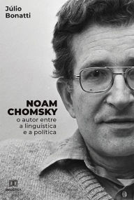 Title: Noam Chomsky: o autor entre a linguística e a política, Author: Júlio Bonatti