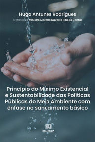 Title: Princípio do Mínimo Existencial e Sustentabilidade das Políticas Públicas do Meio Ambiente com ênfase no saneamento básico, Author: Hugo Antunes Rodrigues