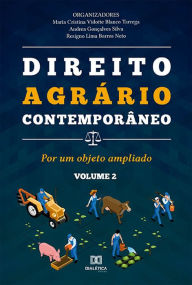 Title: Direito Agrário Contemporâneo - Volume 2: por um objeto ampliado, Author: Maria Cristina Vidotte Blanco Tarrega