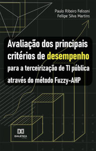 Title: Avaliação dos principais critérios de desempenho para a terceirização de TI pública através do método Fuzzy-AHP, Author: Paulo Ribeiro Felisoni