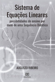Title: Sistema de Equações Lineares: possibilidades de ensino por meio de uma Sequência Didática, Author: Augusto Ribeiro