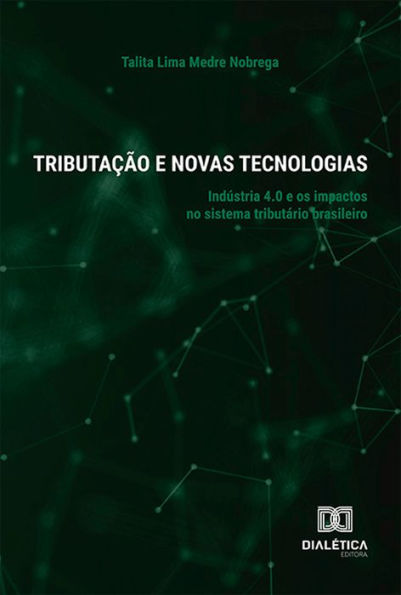 Tributação e Novas Tecnologias: Indústria 4.0 e os impactos no sistema tributário brasileiro