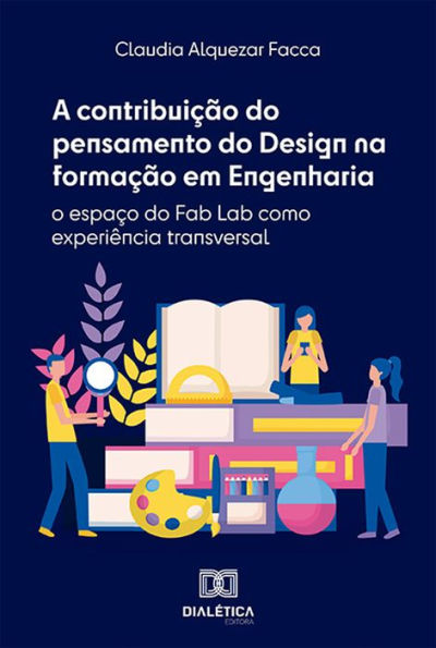 A contribuição do pensamento do Design na formação em Engenharia: o espaço do Fab Lab como experiência transversal