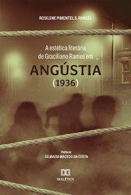 Title: A estética literária de Graciliano Ramos em Angústia (1936), Author: Rosilene Pimentel S. Rangel