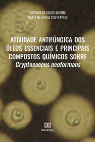 Title: Atividade antifúngica dos óleos essenciais e principais compostos químicos sobre Cryptococcus neoformans, Author: Patricia de Souza Santos