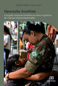 Title: Operação Acolhida: a singular resposta brasileira ao fluxo migratório de crianças desacompanhadas, Author: Denise Abreu Cavalcanti