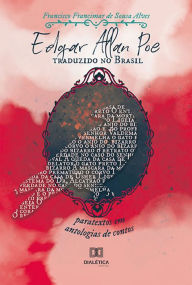 Title: Edgar Allan Poe traduzido no Brasil: paratextos em antologias de contos, Author: Francisco Francimar de Sousa Alves