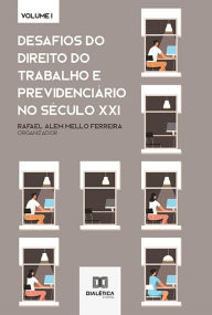 Title: Desafios do Direito do Trabalho e Previdenciário no Século XXI: Volume 1, Author: Rafael Alem Mello Ferreira