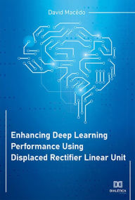 Title: Enhancing Deep Learning Performance Using Displaced Rectifier Linear Unit, Author: David Macêdo