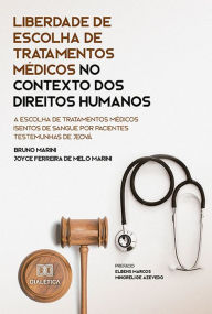 Title: Liberdade de escolha de tratamentos médicos no contexto dos Direitos Humanos: a escolha de tratamentos médicos isentos de sangue por pacientes Testemunhas de Jeová, Author: Bruno Marini