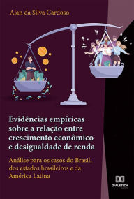 Title: Evidências empíricas sobre a relação entre crescimento econômico e desigualdade de renda: análise para os casos do Brasil, dos estados brasileiros e da América Latina, Author: Alan da Silva Cardoso