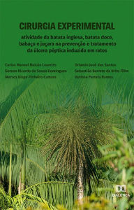 Title: Cirurgia Experimental: atividade da batata inglesa, batata doce, babaçu e juçara na prevenção e tratamento da úlcera péptica induzida em ratos, Author: Vanisse Portela Ramos