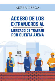 Title: Acceso de los extranjeros al mercado de trabajo por cuenta ajena, Author: Aurea Lisboa