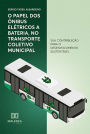 O papel dos ônibus elétricos a bateria, no transporte coletivo municipal: sua contribuição para o desenvolvimento sustentável