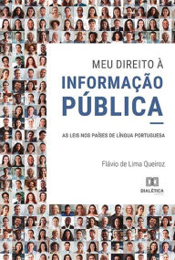 Title: Meu direito à informação pública: as leis nos países de língua portuguesa, Author: Flávio de Lima Queiroz