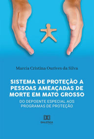 Title: Sistema de Proteção a pessoas ameaçadas de morte em Mato Grosso: do depoente especial aos programas de proteção, Author: Marcia Cristina Ourives da silva