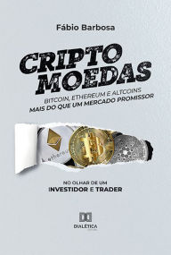 Title: Criptomoedas - bitcoin, ethereum e altcoins - mais do que um mercado promissor: no olhar de um investidor e trader, Author: Fábio Barbosa