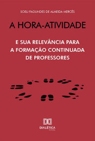 Title: A Hora-Atividade: e sua relevância para a formação continuada de professores, Author: Soeli Fagundes de Almeida Mercês