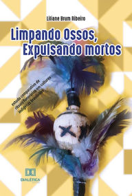 Title: Limpando ossos, expulsando mortos: estudo comparativo de rituais funerários em culturas indígenas brasileiras, Author: Liliane Brum Ribeiro