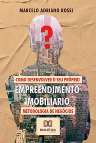 Title: Como desenvolver o seu próprio empreendimento imobiliário: metodologia de negócios, Author: Marcelo Adriano Rossi