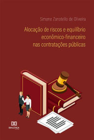 Title: Alocação de riscos e equilíbrio econômico-financeiro nas contratações públicas, Author: Simone Zanotello de Oliveira