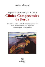 Title: Apontamentos para uma Clínica Compreensiva da Perda: um estudo sobre o luto decorrente do suicídio e um ensaio sobre o luto enquanto uma categoria ético-política, Author: Artur Mamed