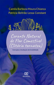 Title: Corante natural de flor comestível (Clitória ternatea): extração e avaliação da estabilidade, Author: Camila Barboza Moura Chianca