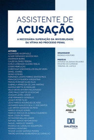 Title: Assistente de acusação: a necessária superação da invisibilidade da vítima no processo penal, Author: Rodrigo Monteiro