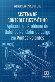 Title: Sistema de Controle Fuzzy-Ótimo Aplicado ao Problema de Balanço Pendular da Carga em Pontes Rolantes, Author: Wenllson Carlos Leite